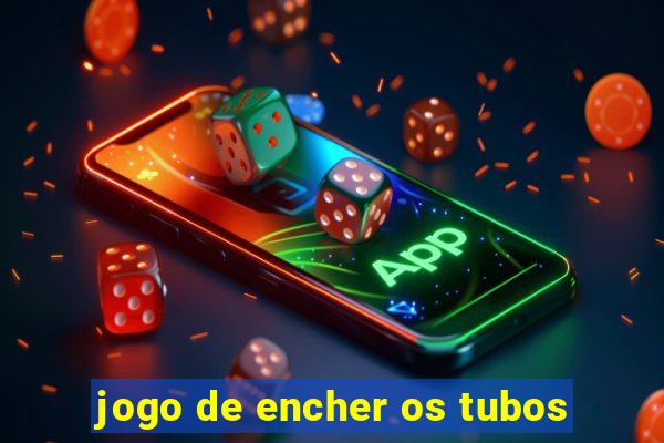 jogo de encher os tubos